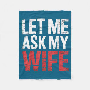 Let Me Ask My Wife She Said No Funny Husband  Fleece Blanket