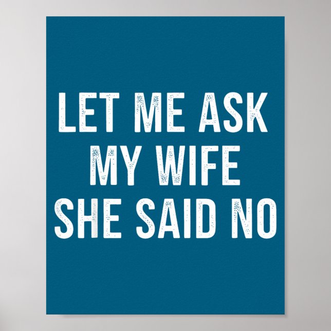 Let Me Ask My Wife She Said No Funny Husband  Poster (Front)