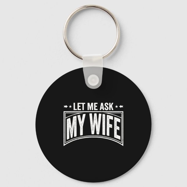 Let Me Ask My Wife She Said No Funny Husband Wife  Keychain (Front)