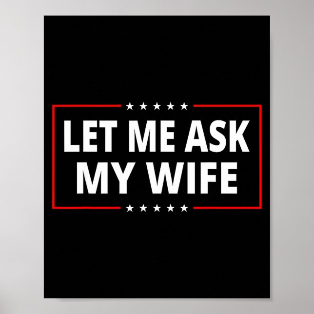 Let Me Ask My Wife - She Said No Funny Saying Vint Poster (Front)