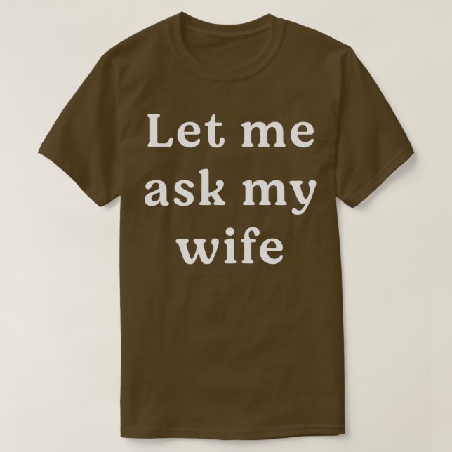 Let me ask my wife T-Shirt (Design Front)