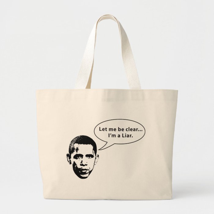 Let me be clearBarack Obama is a Liar Tote Bag