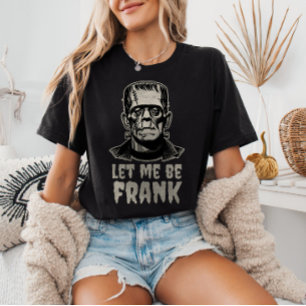 Let Me Be Frank Frankenstein Pun Funny Halloween T-Shirt