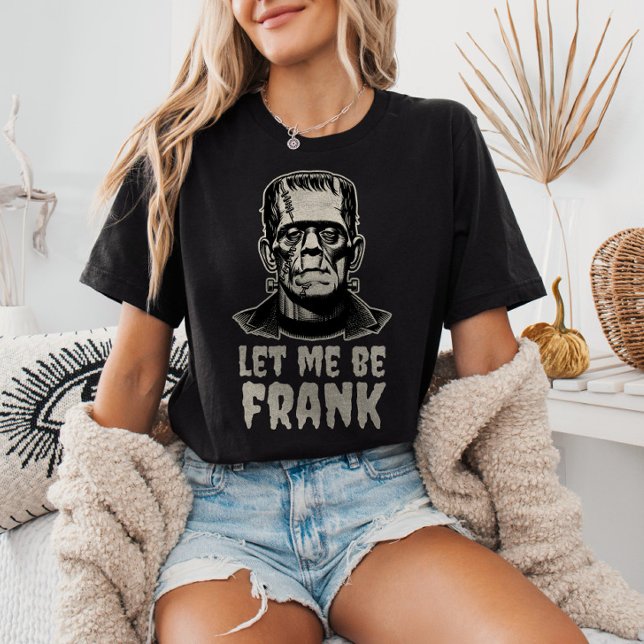 Let Me Be Frank Frankenstein Pun Funny Halloween  T-Shirt (Creator Uploaded)