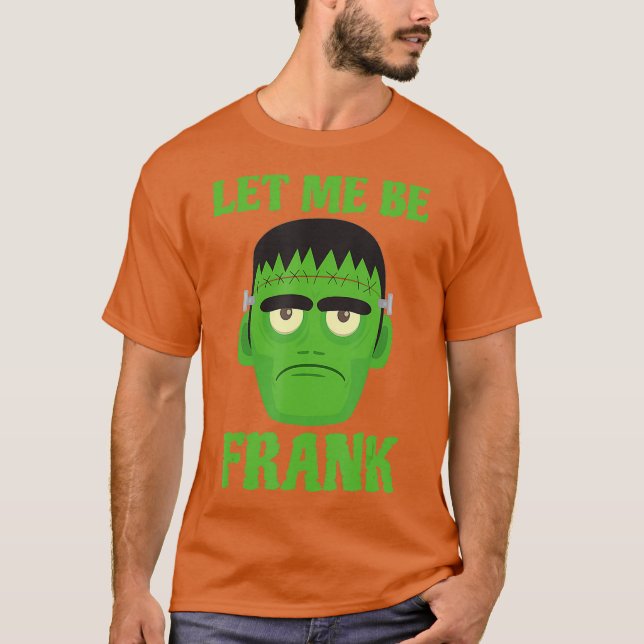 Let Me Be Frank Funny Frankenstein Halloween T-Shirt (Front)