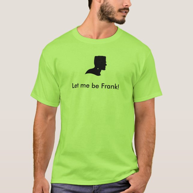 Let me be Frank T-Shirt (Front)