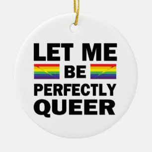 Let Me Be Perfectly Queer Ceramic Ornament