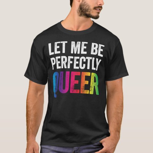 Let Me Be Perfectly Queer Funny Gay Pun LGBT Lesbi T_Shirt