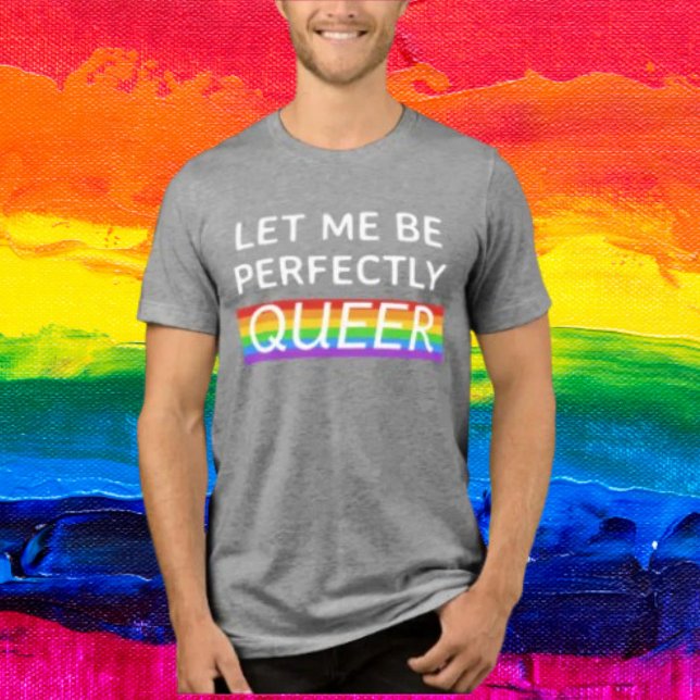 Let Me Be Perfectly Queer Rainbow T-Shirt Tri-Blend Shirt (Creator Uploaded)