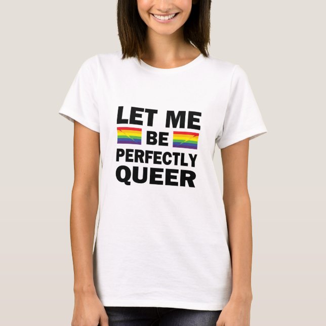 Let Me Be Perfectly Queer T-Shirt (Front)