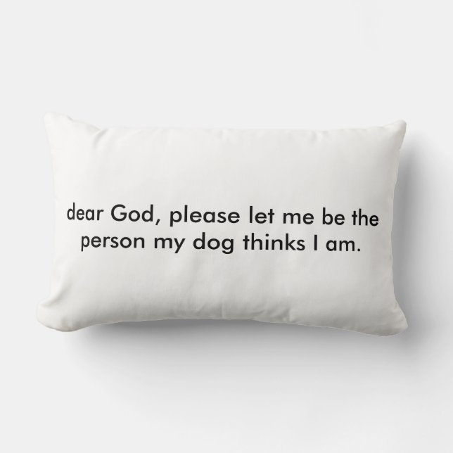 Let me be the person my dog thinks I am. Lumbar Pillow (Front)