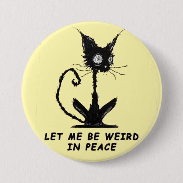 let me be weird.... button (Front)