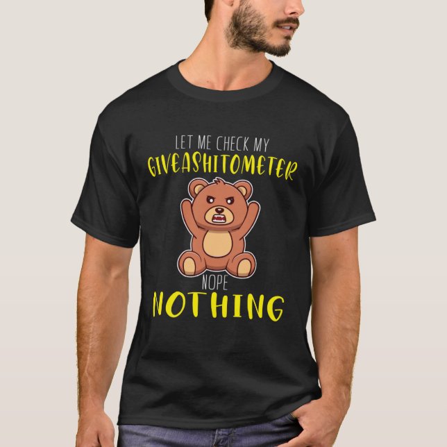 let me check my giveachitimeter nope nothig bears T-Shirt (Front)