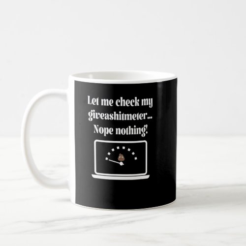 Let Me Check My Giveashitmeter   By Yoraytees  Coffee Mug