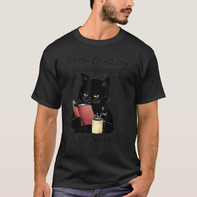 Let Me Check My Giveashitometer Nope Nothing Black T-Shirt (Front)