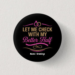  Let Me Check With My Better Half Funny Couple  Button