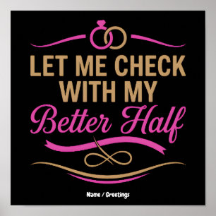 Let Me Check With My Better Half Funny Couple Poster