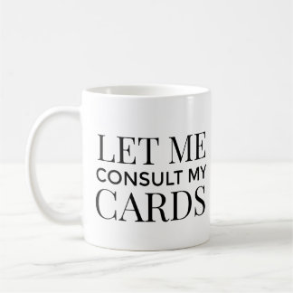 Let Me Consult My Cards tarot coffee mug