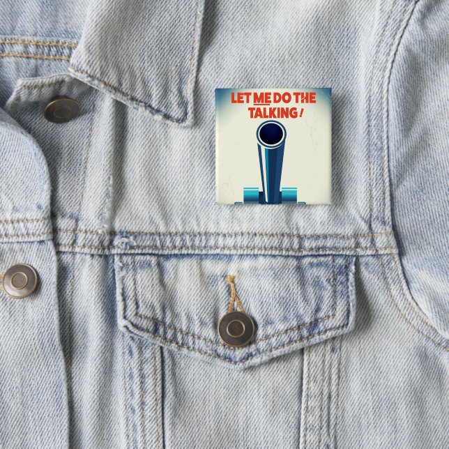 Let ME do the talking (WW2 Style print) Button (In Situ)