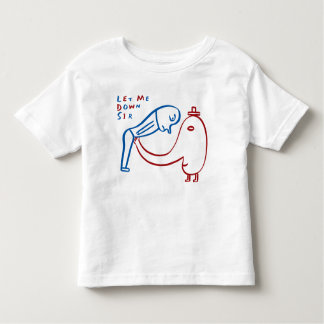 Let Me Down Sir Toddler T-shirt