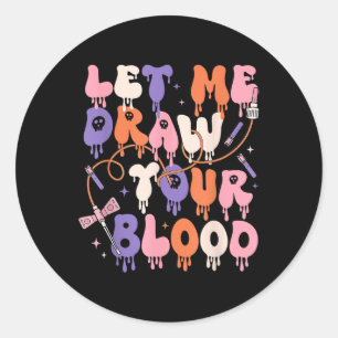 Let Me Draw Your Blood Funny Phlebotomist Hallowee Classic Round Sticker