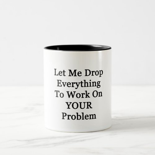 Let Me Drop Everying Two_Tone Coffee Mug
