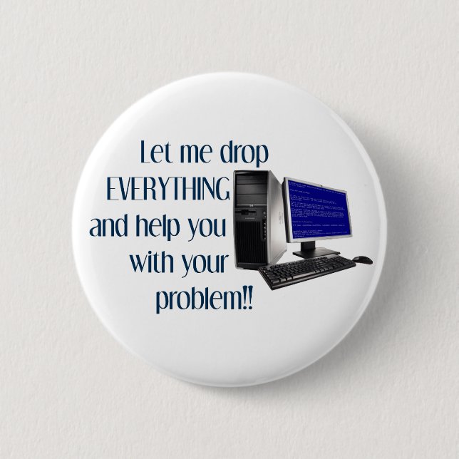 Let me drop EVERYTHING and help you with your.... Button (Front)