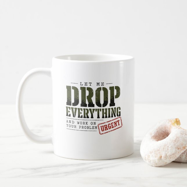Let Me Drop Everything and Work on Your Problem  Coffee Mug (With Donut)