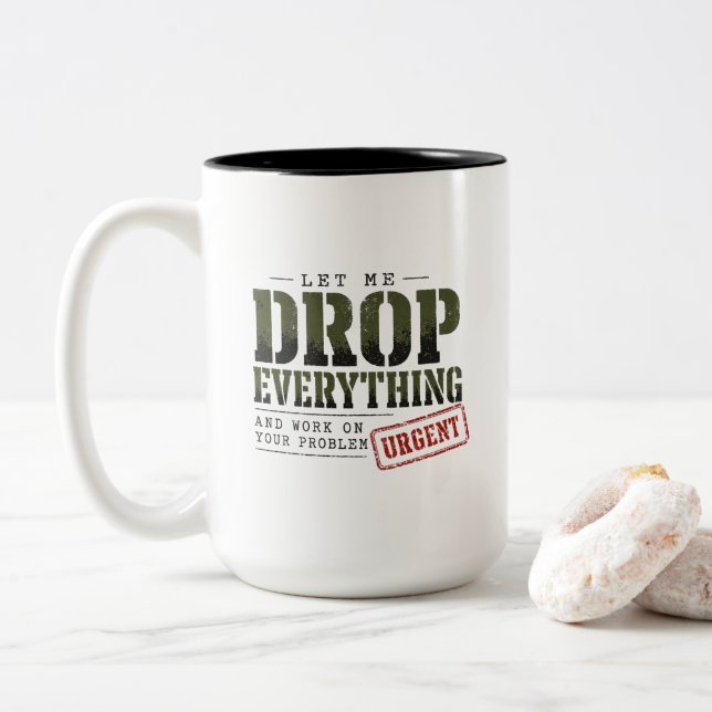 Let Me Drop Everything and Work on Your Problem  Two-Tone Coffee Mug (With Donut)