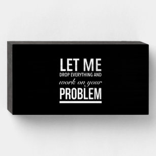 Let Me Drop Everything and Work On Your Problem Funny Coffee Mug — Griffco  Supply