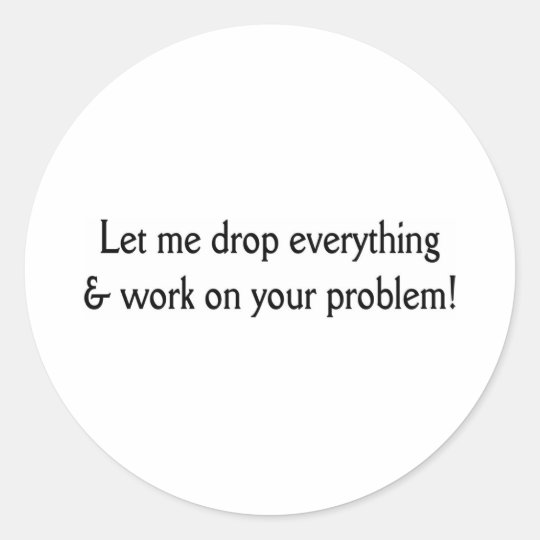 Let me drop everything classic round sticker