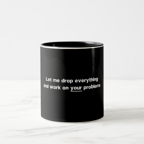 Let Me Drop Everything Two_Tone Coffee Mug