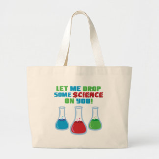 Let Me Drop Some Science On You Large Tote Bag
