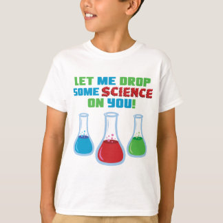 Let Me Drop Some Science On You T-Shirt