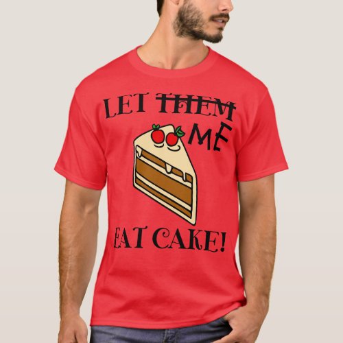 Let Me Eat Cake T_Shirt