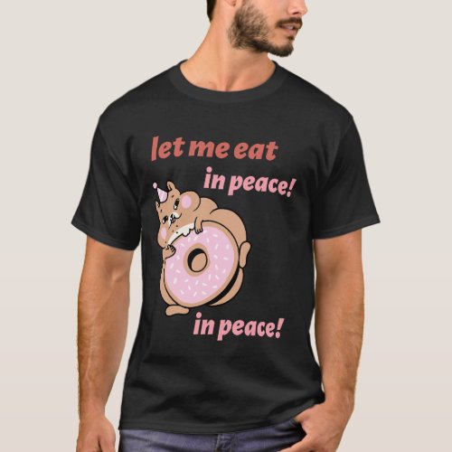 let me eat in peace peace T_Shirt