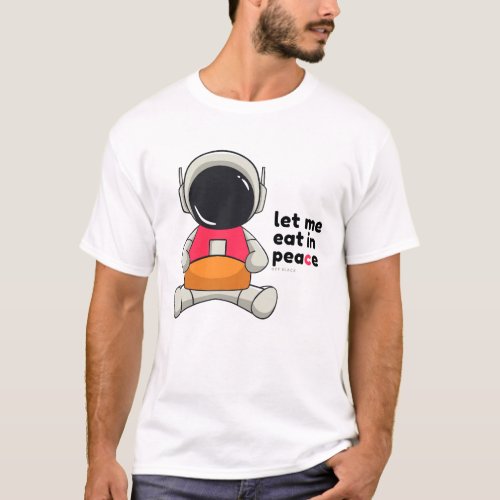 Let Me Eat in Peace T_Shirt