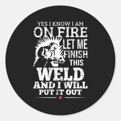 Let Me Finish This Weld Funny Welder Welding Mens Classic Round Sticker