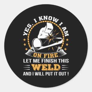 Let Me Finish Weld And I Will Put It Out Classic Round Sticker