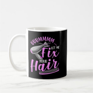 Let Me Fix Your Hair Funny Hairdresser Hairstylist Coffee Mug