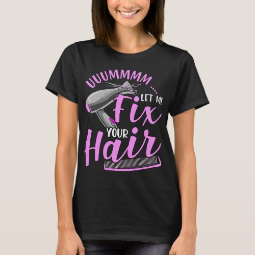 Let Me Fix Your Hair Funny Hairdresser Hairstylist T_Shirt