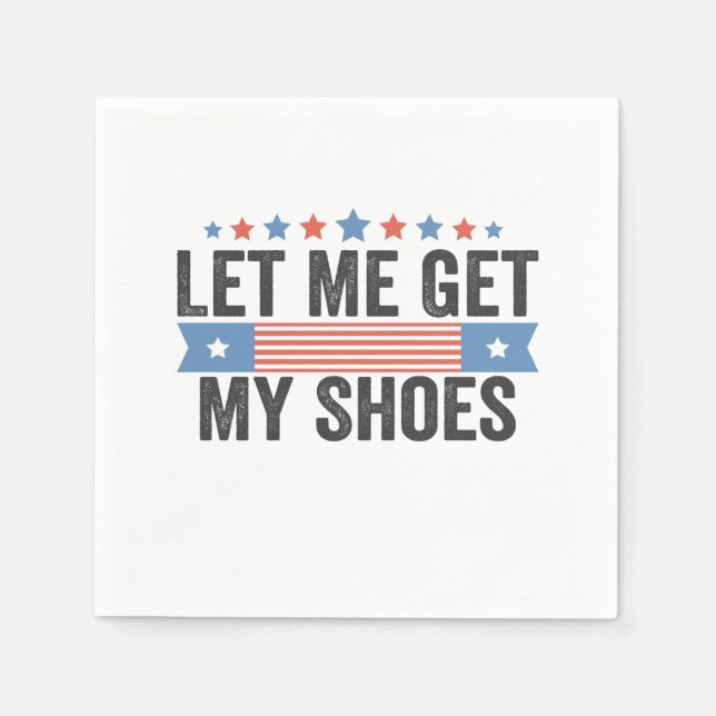 Let me Get My Shoes American Election Trump Gift  Napkins (Front)