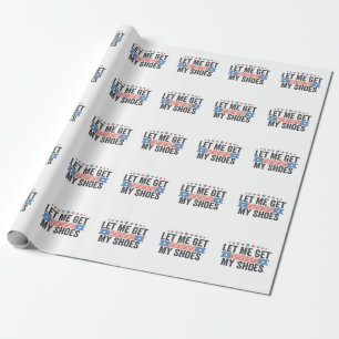 Let me Get My Shoes American Election Trump Gift Wrapping Paper