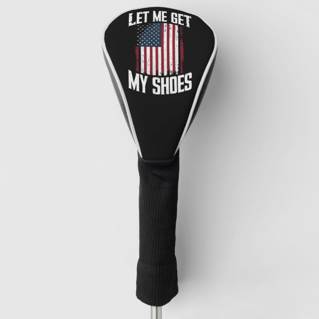Let Me Get My Shoes Politics President Saying Golf Head Cover (Front)