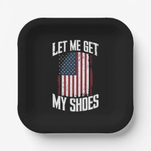 Let Me Get My Shoes Politics President Saying Paper Plates