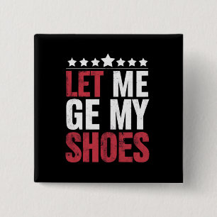 Let Me Get My Shoes Trump Funny Quote Saying Button