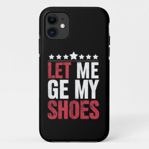 Let Me Get My Shoes Trump Funny Quote Saying iPhone 11 Case