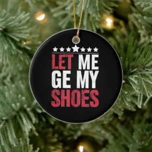 Let Me Get My Shoes Trump Funny Quote Saying Ceramic Ornament