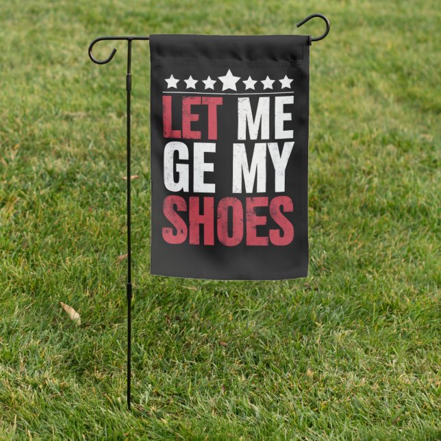 Let Me Get My Shoes Trump Funny Quote Saying Garden Flag (In SItu)