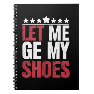 Let Me Get My Shoes Trump Funny Quote Saying Notebook